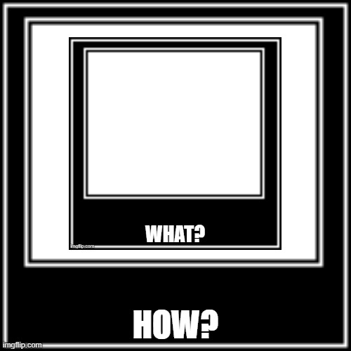  HOW? | image tagged in what how | made w/ Imgflip meme maker
