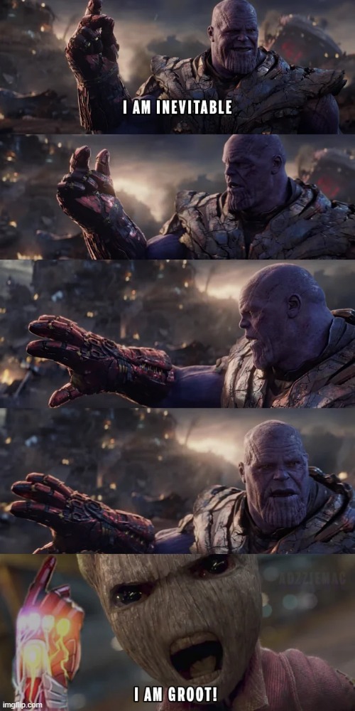 Prolly in Universe 523 Something | image tagged in groot,thanos | made w/ Imgflip meme maker