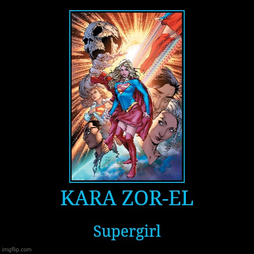 Kara Zor-El | KARA ZOR-EL | Supergirl | image tagged in demotivationals,dc,supergirl | made w/ Imgflip demotivational maker