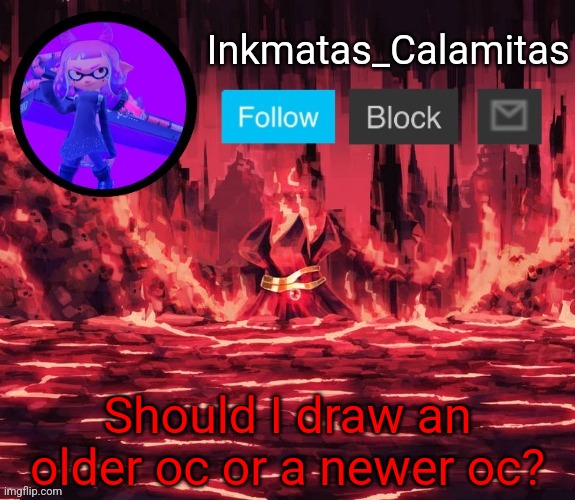 I mean one of my ocs | Should I draw an older oc or a newer oc? | image tagged in inkmatas_calamitas announcement template thanks king_of_hearts | made w/ Imgflip meme maker