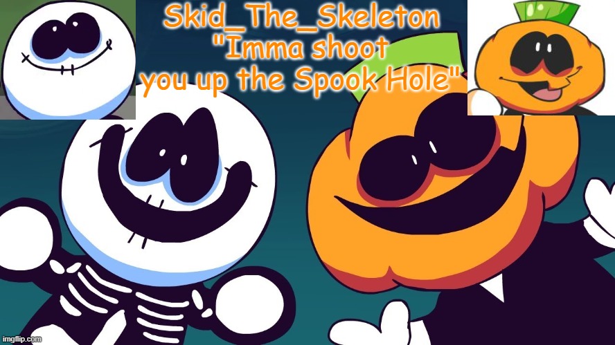 Skid's Spook Temp(REBOOTED) | image tagged in skid's spook temp rebooted | made w/ Imgflip meme maker