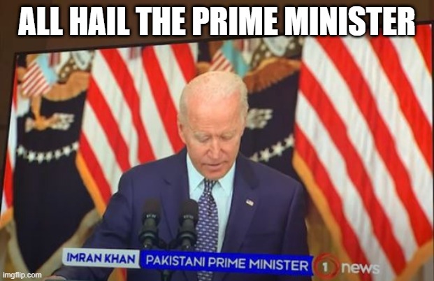 Glory for Pakistan!!! | ALL HAIL THE PRIME MINISTER | image tagged in you had one job | made w/ Imgflip meme maker