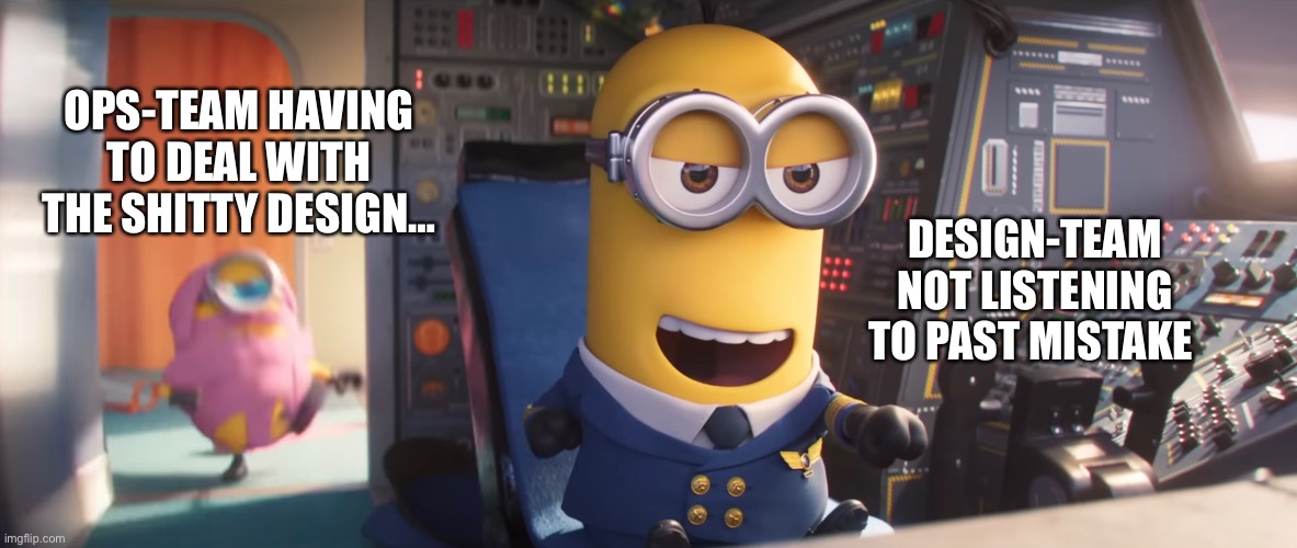 Minions success failure (haha / no haha) | OPS-TEAM HAVING TO DEAL WITH THE SHITTY DESIGN…; DESIGN-TEAM NOT LISTENING TO PAST MISTAKE | image tagged in haha,nohaha,success,failure,minions,pilot | made w/ Imgflip meme maker