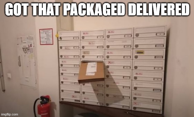 Jammed | GOT THAT PACKAGED DELIVERED | image tagged in you had one job | made w/ Imgflip meme maker