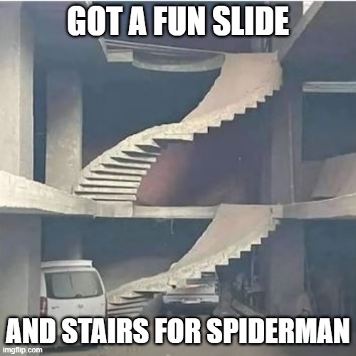 Upside Down | GOT A FUN SLIDE; AND STAIRS FOR SPIDERMAN | image tagged in you had one job | made w/ Imgflip meme maker