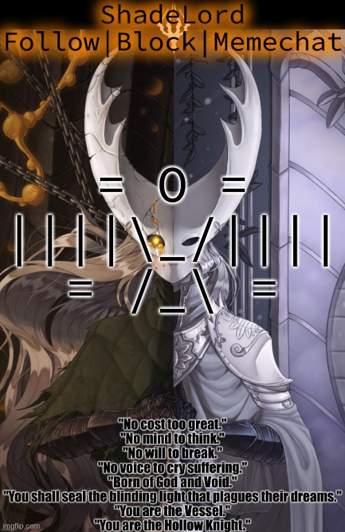 ShadeLord Announcement Template - The Hollow Knight | = O =
||||\_/||||
= /_\ = | image tagged in shadelord announcement template - the hollow knight | made w/ Imgflip meme maker