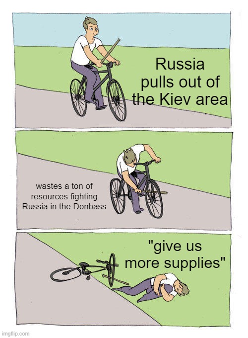 Ukraine is starting to crack, and we are blowing resources on them for them to waste it | Russia pulls out of the Kiev area; wastes a ton of resources fighting Russia in the Donbass; "give us more supplies" | image tagged in memes,bike fall,war | made w/ Imgflip meme maker