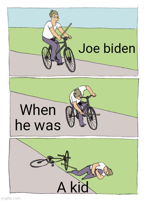 Joe Biden | Joe biden; When he was; A kid | image tagged in memes,bike fall | made w/ Imgflip meme maker