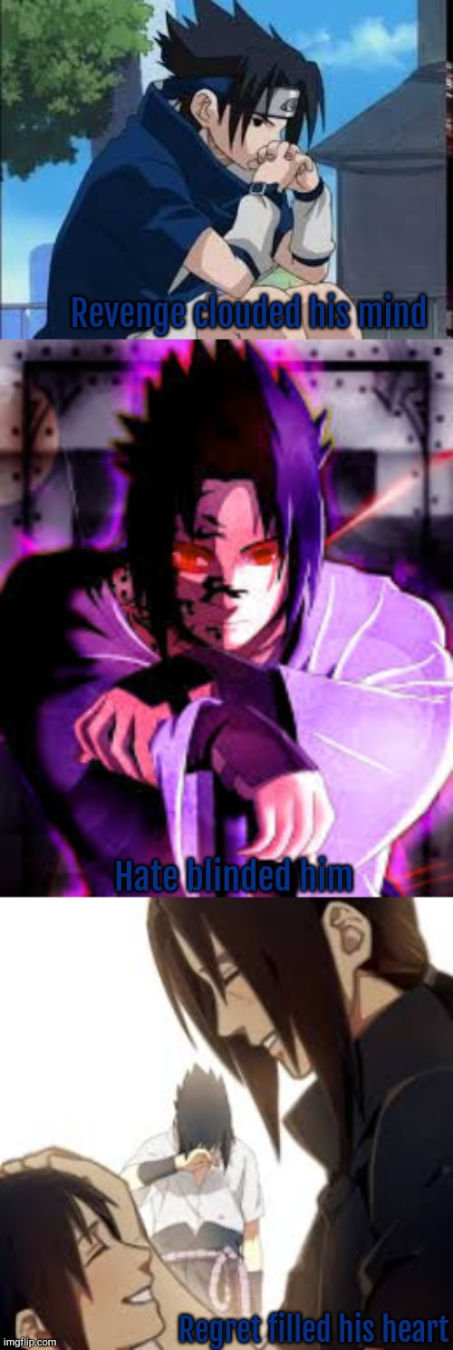 Sasuke Uchiha | Revenge clouded his mind; Hate blinded him; Regret filled his heart | image tagged in quotes | made w/ Imgflip meme maker