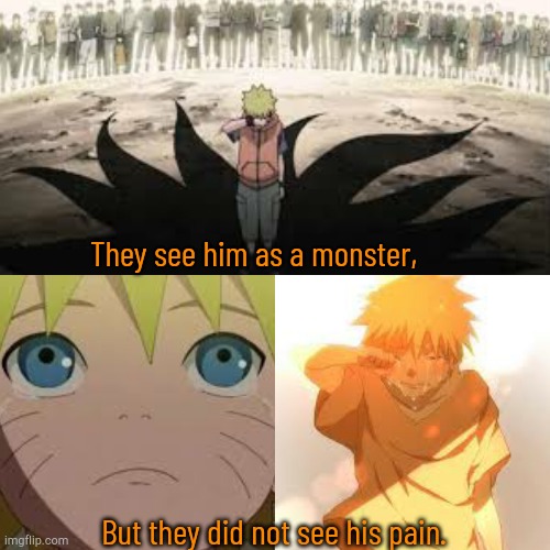 Naruto Uzumaki | They see him as a monster, But they did not see his pain. | image tagged in quote | made w/ Imgflip meme maker
