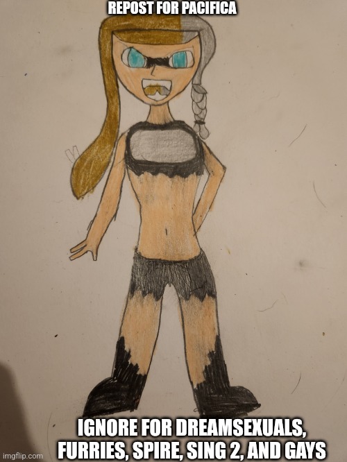 Idk why I made this | REPOST FOR PACIFICA; IGNORE FOR DREAMSEXUALS, FURRIES, SPIRE, SING 2, AND GAYS | made w/ Imgflip meme maker