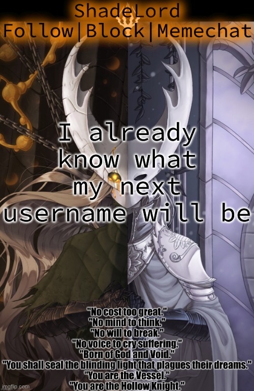 ShadeLord Announcement Template - The Hollow Knight | I already know what my next username will be | image tagged in shadelord announcement template - the hollow knight | made w/ Imgflip meme maker