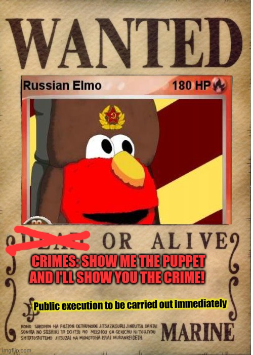 The people have spoken | CRIMES: SHOW ME THE PUPPET AND I'LL SHOW YOU THE CRIME! Public execution to be carried out immediately | image tagged in one piece wanted poster template,elmo,deserves,whatever,i do to him | made w/ Imgflip meme maker