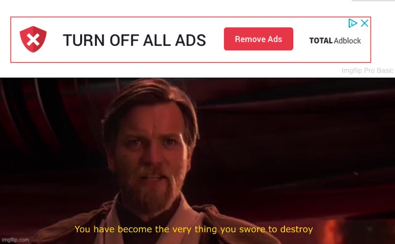 How dare you | image tagged in you have become the very thing you swore to destroy | made w/ Imgflip meme maker