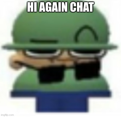 Brobgonal Eyebrow raise | HI AGAIN CHAT | image tagged in brobgonal eyebrow raise | made w/ Imgflip meme maker