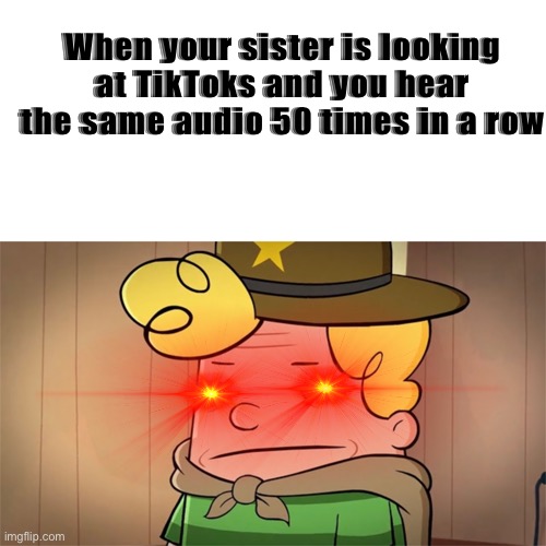 MMMMMMMMMMMMMM | When your sister is looking at TikToks and you hear the same audio 50 times in a row | image tagged in funny,stressed harold hutchins | made w/ Imgflip meme maker