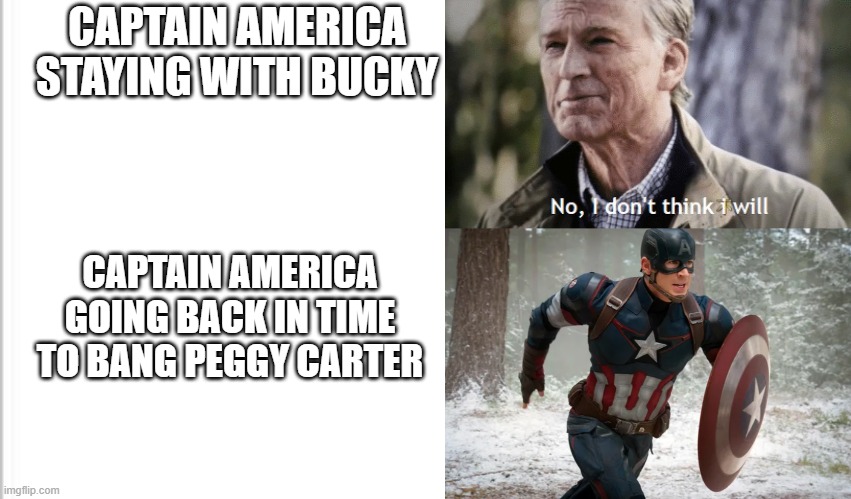 The ultimate simp | CAPTAIN AMERICA STAYING WITH BUCKY; CAPTAIN AMERICA GOING BACK IN TIME TO BANG PEGGY CARTER | image tagged in white background,no i dont think i will,captain america running | made w/ Imgflip meme maker