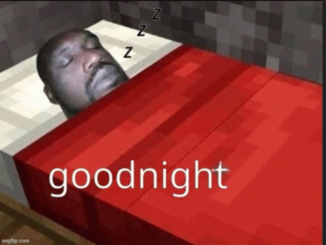 k bye | image tagged in goodnight | made w/ Imgflip meme maker