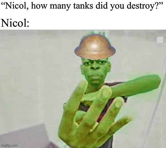 Beast Boy Holding Up 4 Fingers | “Nicol, how many tanks did you destroy?”; Nicol: | image tagged in beast boy holding up 4 fingers | made w/ Imgflip meme maker