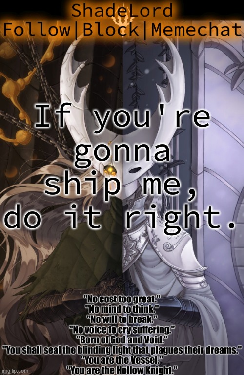 ShadeLord Announcement Template - The Hollow Knight | If you're gonna ship me, do it right. | image tagged in shadelord announcement template - the hollow knight | made w/ Imgflip meme maker