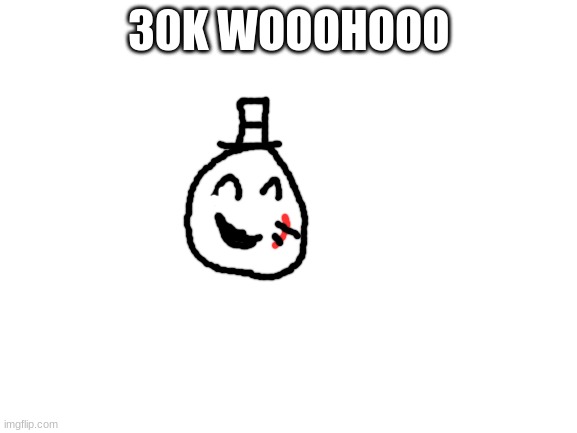 YES! next goal 40k | 30K WOOOHOOO | image tagged in blank white template,sammy,goal,memes,funny,yay | made w/ Imgflip meme maker