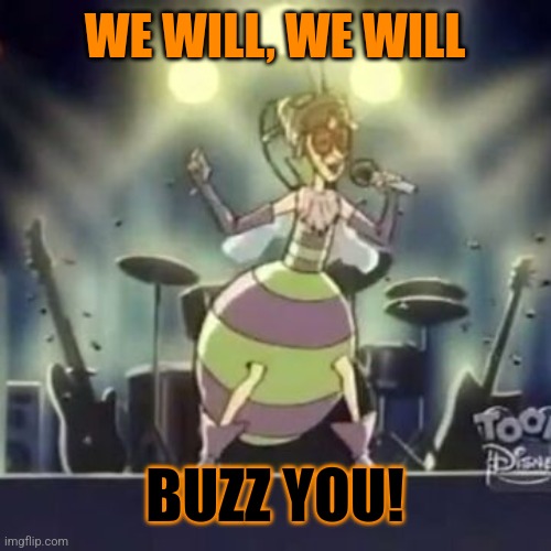 WE WILL, WE WILL BUZZ YOU! | made w/ Imgflip meme maker