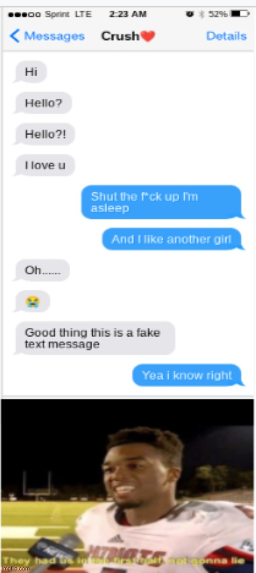Did anyone think this was real? Yea me neither | image tagged in texting,when your crush,they had us in the first half,meme | made w/ Imgflip meme maker
