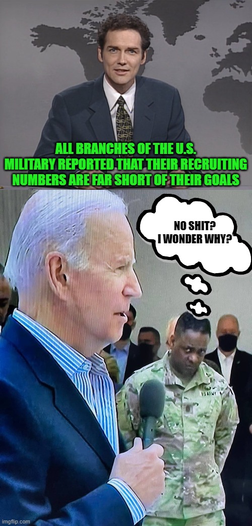Happy Independence Day to all that are serving or have served. | ALL BRANCHES OF THE U.S. MILITARY REPORTED THAT THEIR RECRUITING NUMBERS ARE FAR SHORT OF THEIR GOALS; NO SHIT? I WONDER WHY? | image tagged in norm mcdonald,soldier gives biden a look of disgust,biden,military | made w/ Imgflip meme maker