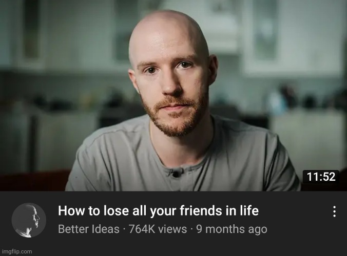 Danny's favourite video | image tagged in how to lose all your friends in life | made w/ Imgflip meme maker