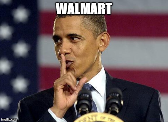 Obama Shhhhh | WALMART | image tagged in obama shhhhh | made w/ Imgflip meme maker