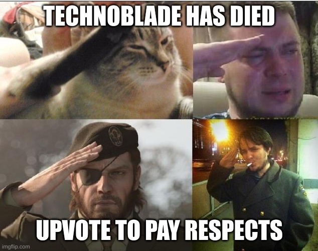 Ozon's Salute | TECHNOBLADE HAS DIED; UPVOTE TO PAY RESPECTS | image tagged in ozon's salute | made w/ Imgflip meme maker