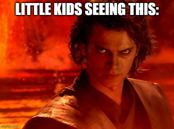 You Underestimate My Power Meme | LITTLE KIDS SEEING THIS: | image tagged in memes,you underestimate my power | made w/ Imgflip meme maker