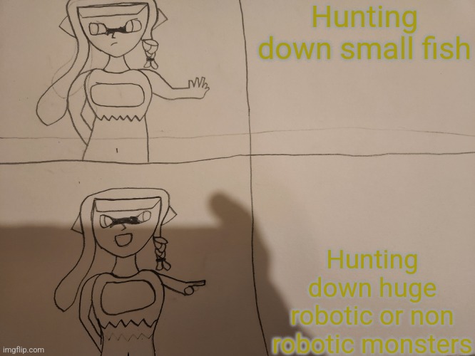 2 out of 2 templates made | Hunting down small fish; Hunting down huge robotic or non robotic monsters | image tagged in pacifica hotline bling | made w/ Imgflip meme maker