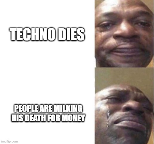Black Guy Crying | TECHNO DIES; PEOPLE ARE MILKING HIS DEATH FOR MONEY | image tagged in black guy crying | made w/ Imgflip meme maker