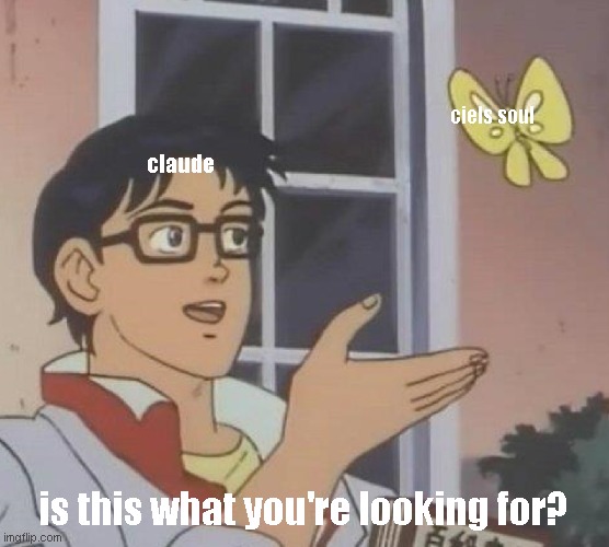 Is This A Pigeon Meme | ciels soul; claude; is this what you're looking for? | image tagged in memes,is this a pigeon,black butler,claude,ciel phantomhive,anime meme | made w/ Imgflip meme maker