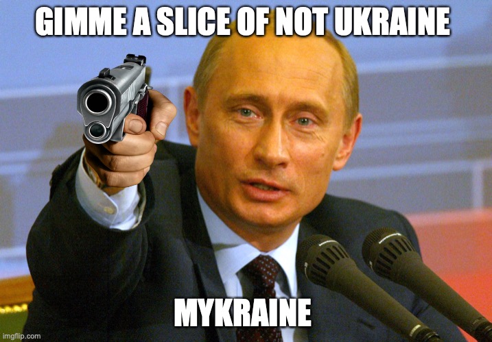 Putin threatening guy for invading Ukraine | GIMME A SLICE OF NOT UKRAINE; MYKRAINE | image tagged in putin give that man a cookie,vladimir putin,ukraine,ukrainian lives matter,funny memes | made w/ Imgflip meme maker