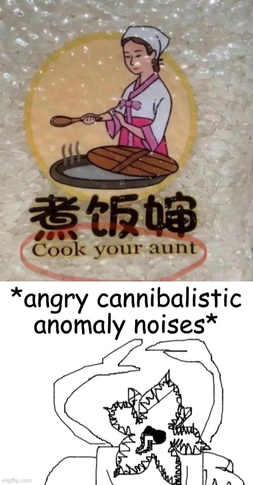 Cooking such food MUAHAHAHA | image tagged in angry cannibalistic anomaly noises,cannibalism,aunt,dark humor,memes,cooking | made w/ Imgflip meme maker