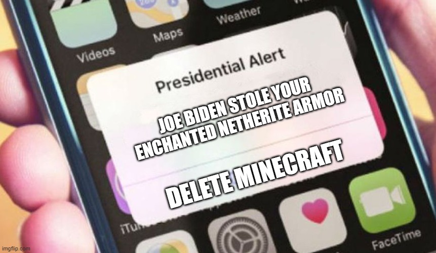 Presidential Alert | JOE BIDEN STOLE YOUR ENCHANTED NETHERITE ARMOR; DELETE MINECRAFT | image tagged in memes,presidential alert | made w/ Imgflip meme maker