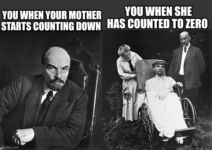 YOU WHEN SHE HAS COUNTED TO ZERO; YOU WHEN YOUR MOTHER STARTS COUNTING DOWN | made w/ Imgflip meme maker