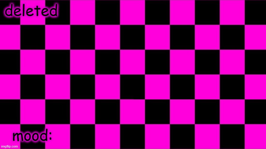 temp for deIeted | deleted; mood: | made w/ Imgflip meme maker