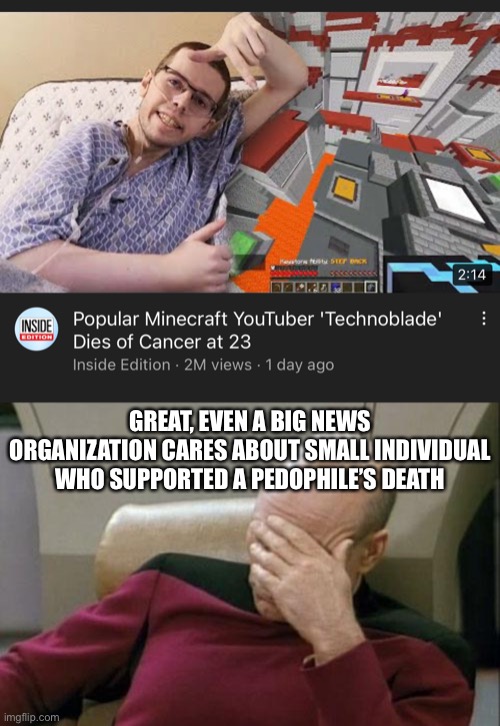 GREAT, EVEN A BIG NEWS ORGANIZATION CARES ABOUT SMALL INDIVIDUAL WHO SUPPORTED A PEDOPHILE’S DEATH | image tagged in memes,captain picard facepalm | made w/ Imgflip meme maker