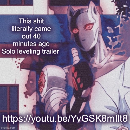 The hype | This shit literally came out 40 minutes ago
Solo leveling trailer; https://youtu.be/YvGSK8mIlt8 | image tagged in deadly queen thumbs up | made w/ Imgflip meme maker