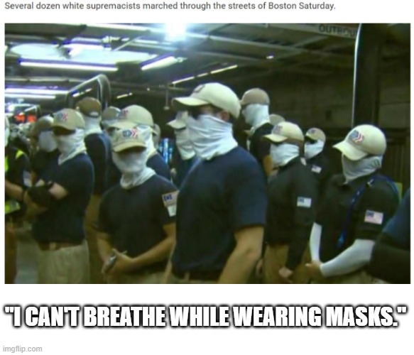Yeah, they were hoping to use COVID as a bio weapon, and everyone sees it. | "I CAN'T BREATHE WHILE WEARING MASKS." | image tagged in coups cucks clan,masks,only when they need to,was never about wearing masks,right wing,terrorists | made w/ Imgflip meme maker