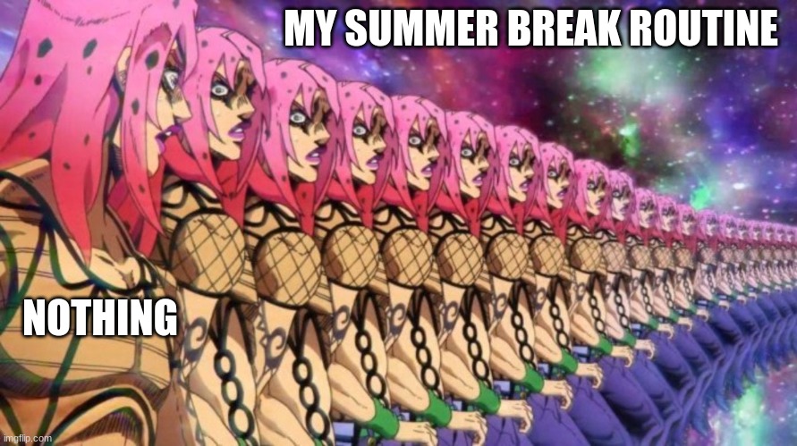 Diavolo loop | MY SUMMER BREAK ROUTINE; NOTHING | image tagged in diavolo loop | made w/ Imgflip meme maker