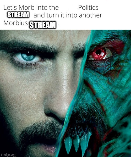STREAM; STREAM | made w/ Imgflip meme maker
