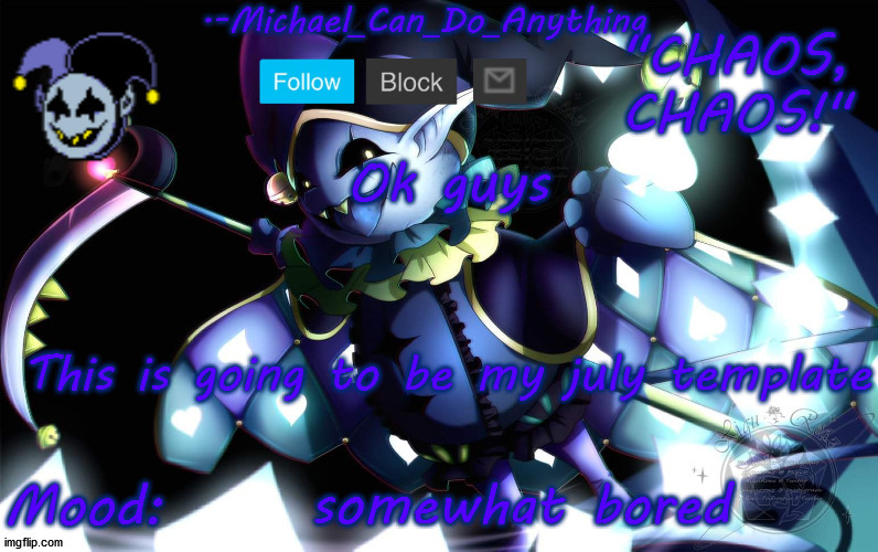 Michael's Jevil temp | Ok guys; This is going to be my july template; somewhat bored | image tagged in michael's jevil temp | made w/ Imgflip meme maker