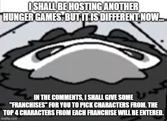 Lets go | I SHALL BE HOSTING ANOTHER HUNGER GAMES. BUT IT IS DIFFERENT NOW... IN THE COMMENTS, I SHALL GIVE SOME "FRANCHISES" FOR YOU TO PICK CHARACTERS FROM. THE TOP 4 CHARACTERS FROM EACH FRANCHISE WILL BE ENTERED. | made w/ Imgflip meme maker