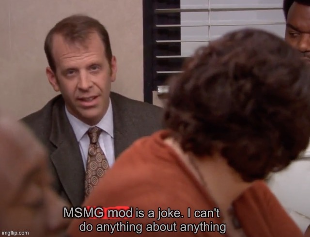 MSMG Mod is a joke. | image tagged in msmg mod is a joke | made w/ Imgflip meme maker