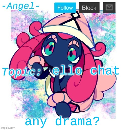 Angel's Tapu Lele temp | ello chat; any drama? | image tagged in angel's tapu lele temp | made w/ Imgflip meme maker