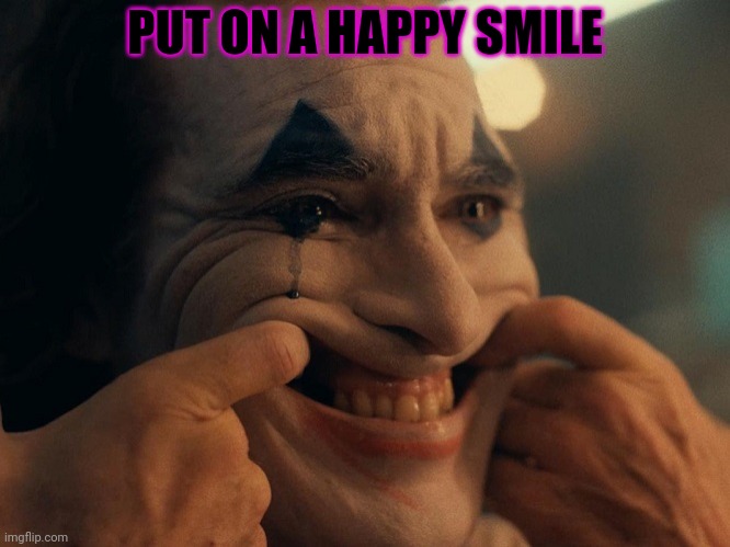 Joaquin Phoenix Joker Smiling | PUT ON A HAPPY SMILE | image tagged in joaquin phoenix joker smiling | made w/ Imgflip meme maker